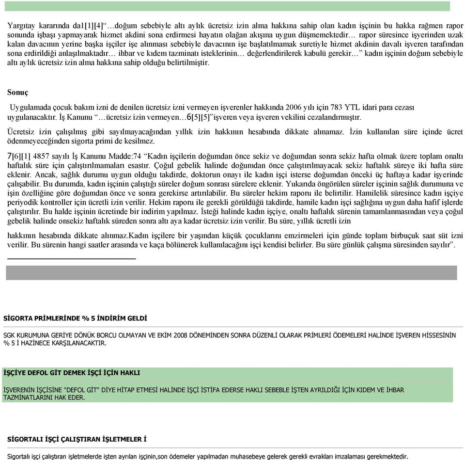 sona erdirildiği anlaşılmaktadır ihbar ve kıdem tazminatı isteklerinin değerlendirilerek kabulü gerekir kadın işçinin doğum sebebiyle altı aylık ücretsiz izin alma hakkına sahip olduğu belirtilmiştir.