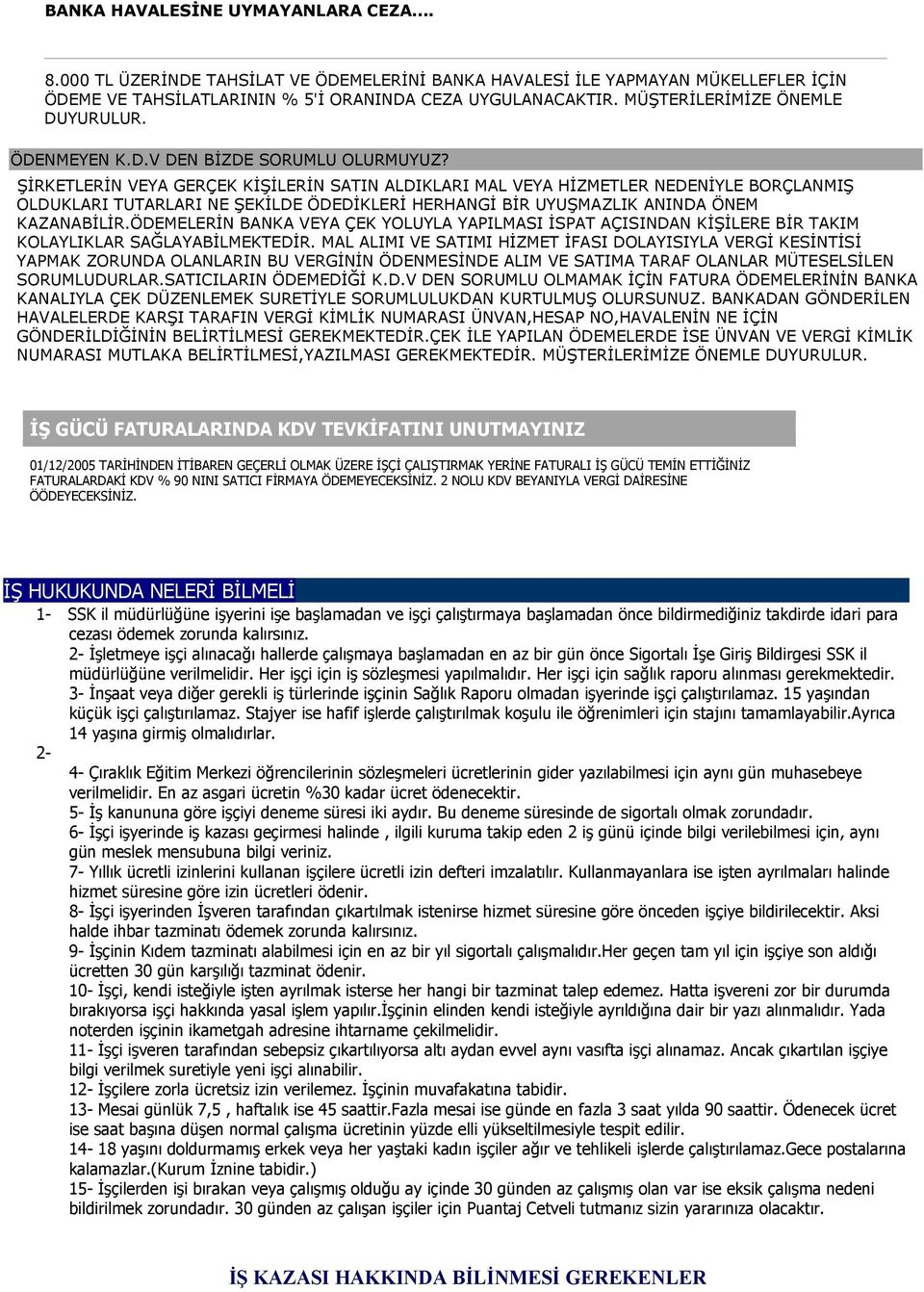 ŞİRKETLERİN VEYA GERÇEK KİŞİLERİN SATIN ALDIKLARI MAL VEYA HİZMETLER NEDENİYLE BORÇLANMIŞ OLDUKLARI TUTARLARI NE ŞEKİLDE ÖDEDİKLERİ HERHANGİ BİR UYUŞMAZLIK ANINDA ÖNEM KAZANABİLİR.