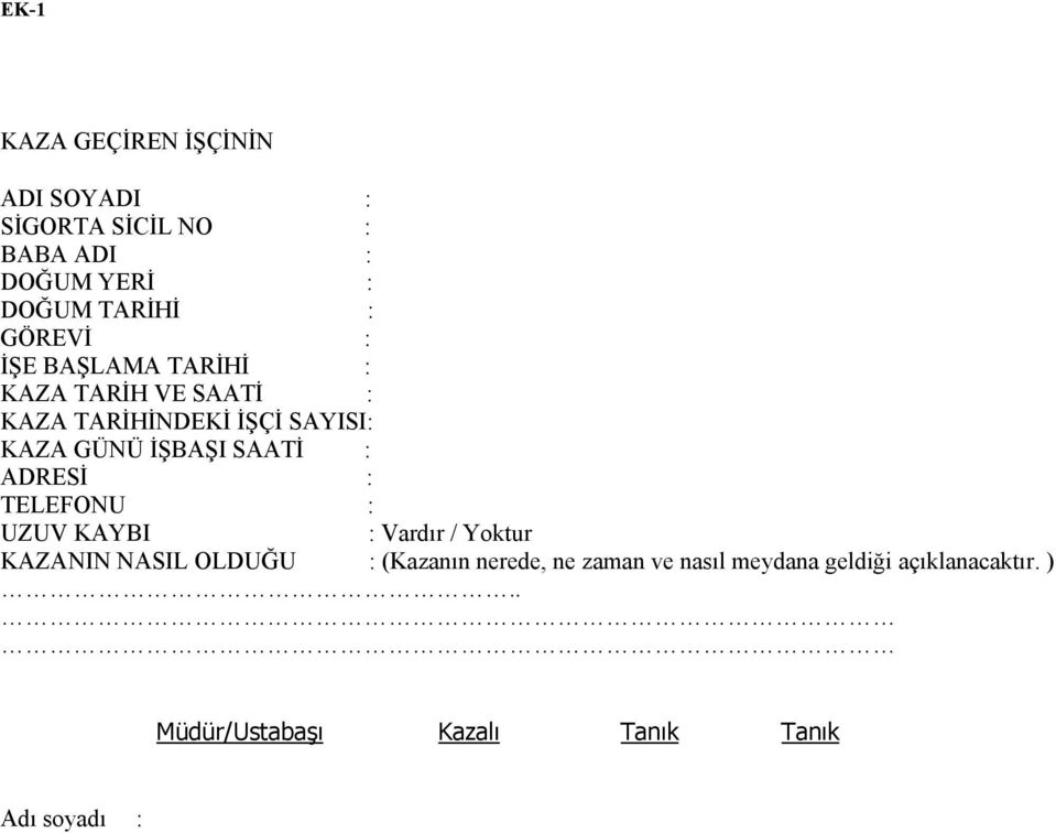 SAATİ : ADRESİ : TELEFONU : UZUV KAYBI : Vardır / Yoktur KAZANIN NASIL OLDUĞU : (Kazanın nerede,