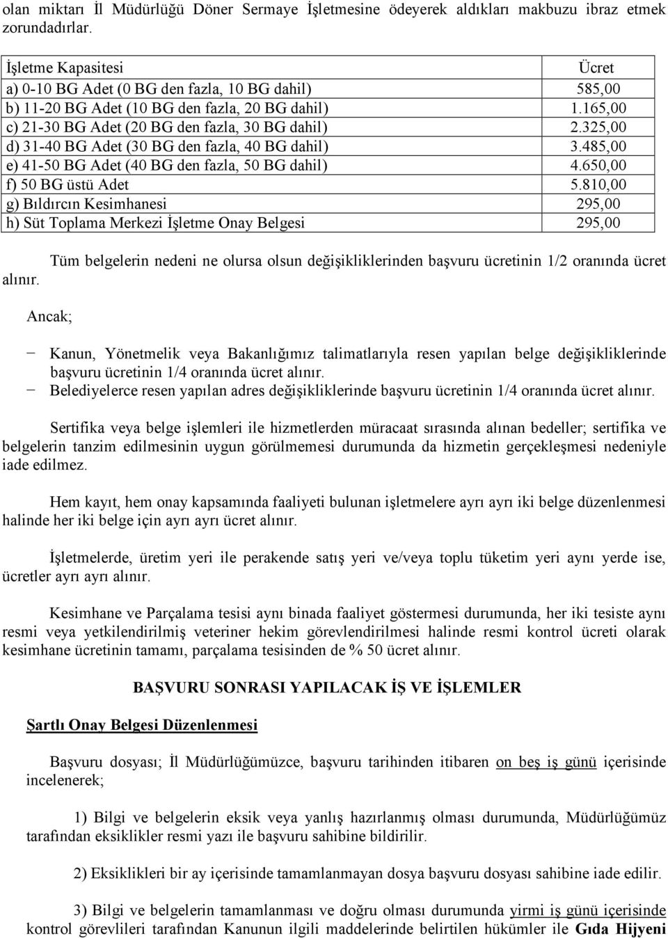 325,00 d) 31-40 BG Adet (30 BG den fazla, 40 BG dahil) 3.485,00 e) 41-50 BG Adet (40 BG den fazla, 50 BG dahil) 4.650,00 f) 50 BG üstü Adet 5.