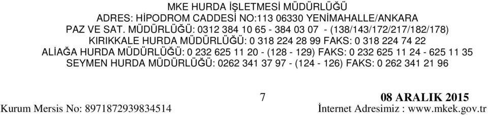 0 318 224 74 22 ALİAĞA HURDA MÜDÜRLÜĞÜ: 0 232 625 11 20 - (128-129) FAKS: 0 232 625 11 24-625 11 35 SEYMEN HURDA