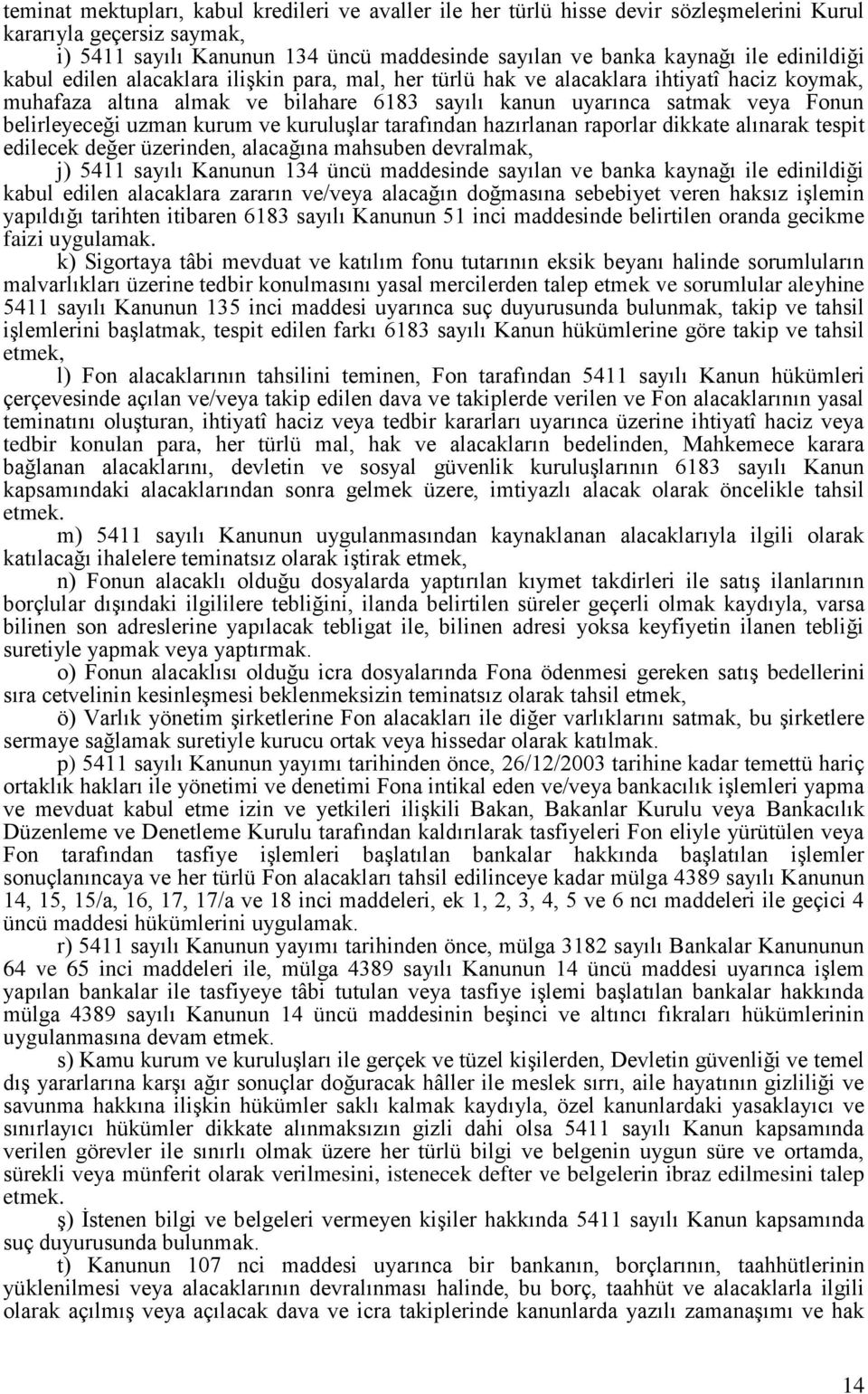 uzman kurum ve kuruluşlar tarafından hazırlanan raporlar dikkate alınarak tespit edilecek değer üzerinden, alacağına mahsuben devralmak, j) 5411 sayılı Kanunun 134 üncü maddesinde sayılan ve banka