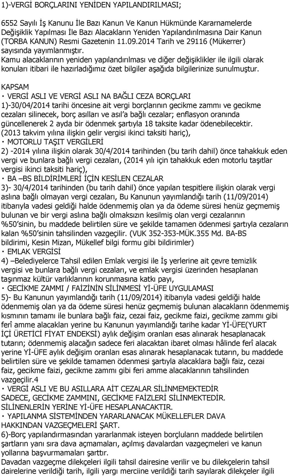 Kamu alacaklarının yeniden yapılandırılması ve diğer değişiklikler ile ilgili olarak konuları itibari ile hazırladığımız özet bilgiler aşağıda bilgilerinize sunulmuştur.