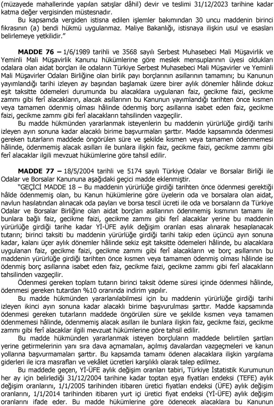 MADDE 76 1/6/1989 tarihli ve 3568 sayılı Serbest Muhasebeci Mali Müşavirlik ve Yeminli Mali Müşavirlik Kanunu hükümlerine göre meslek mensuplarının üyesi oldukları odalara olan aidat borçları ile