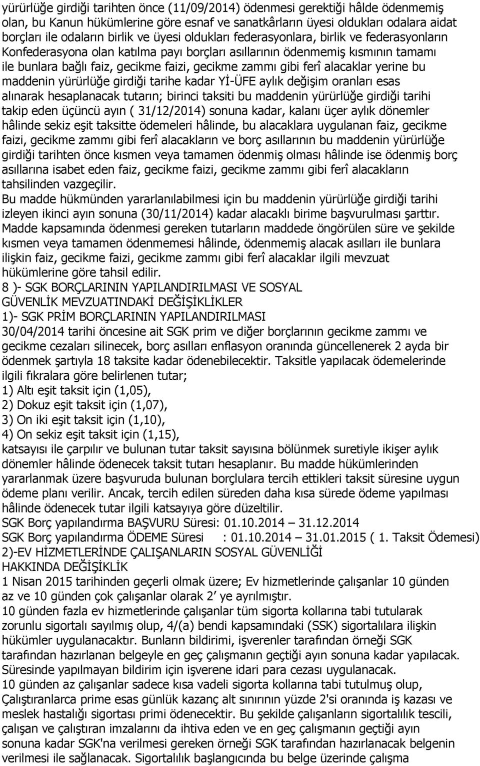 ferî alacaklar yerine bu maddenin yürürlüğe girdiği tarihe kadar Yİ-ÜFE aylık değişim oranları esas alınarak hesaplanacak tutarın; birinci taksiti bu maddenin yürürlüğe girdiği tarihi takip eden