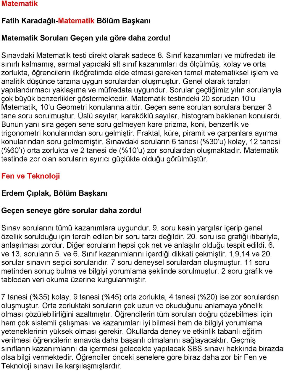 ve analitik düşünce tarzına uygun sorulardan oluşmuştur. Genel olarak tarzları yapılandırmacı yaklaşıma ve müfredata uygundur.