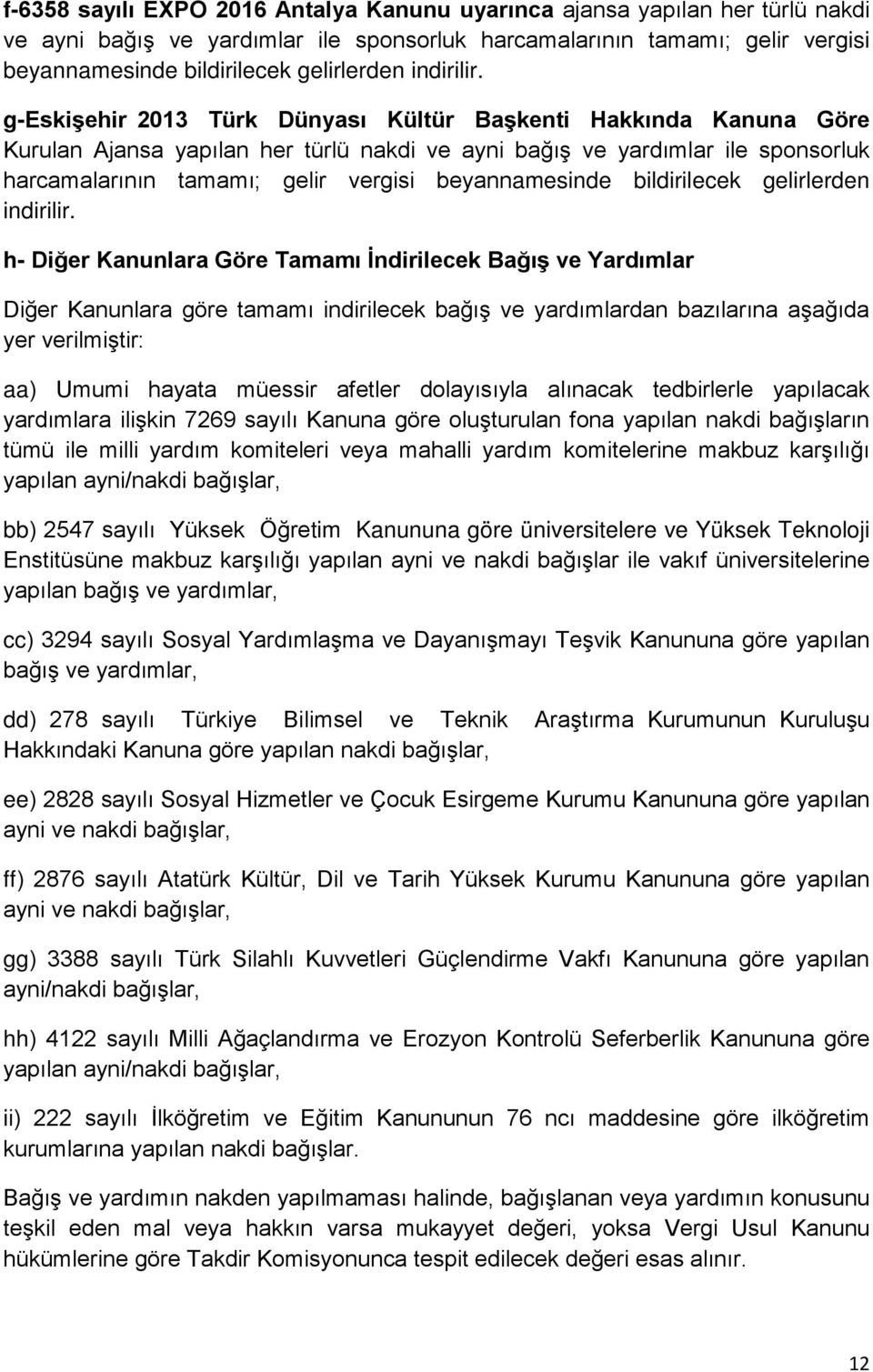 g-eskişehir 2013 Türk Dünyası Kültür Başkenti Hakkında Kanuna Göre Kurulan Ajansa yapılan her türlü nakdi ve ayni bağış ve yardımlar ile sponsorluk harcamalarının tamamı; gelir vergisi beyannamesinde