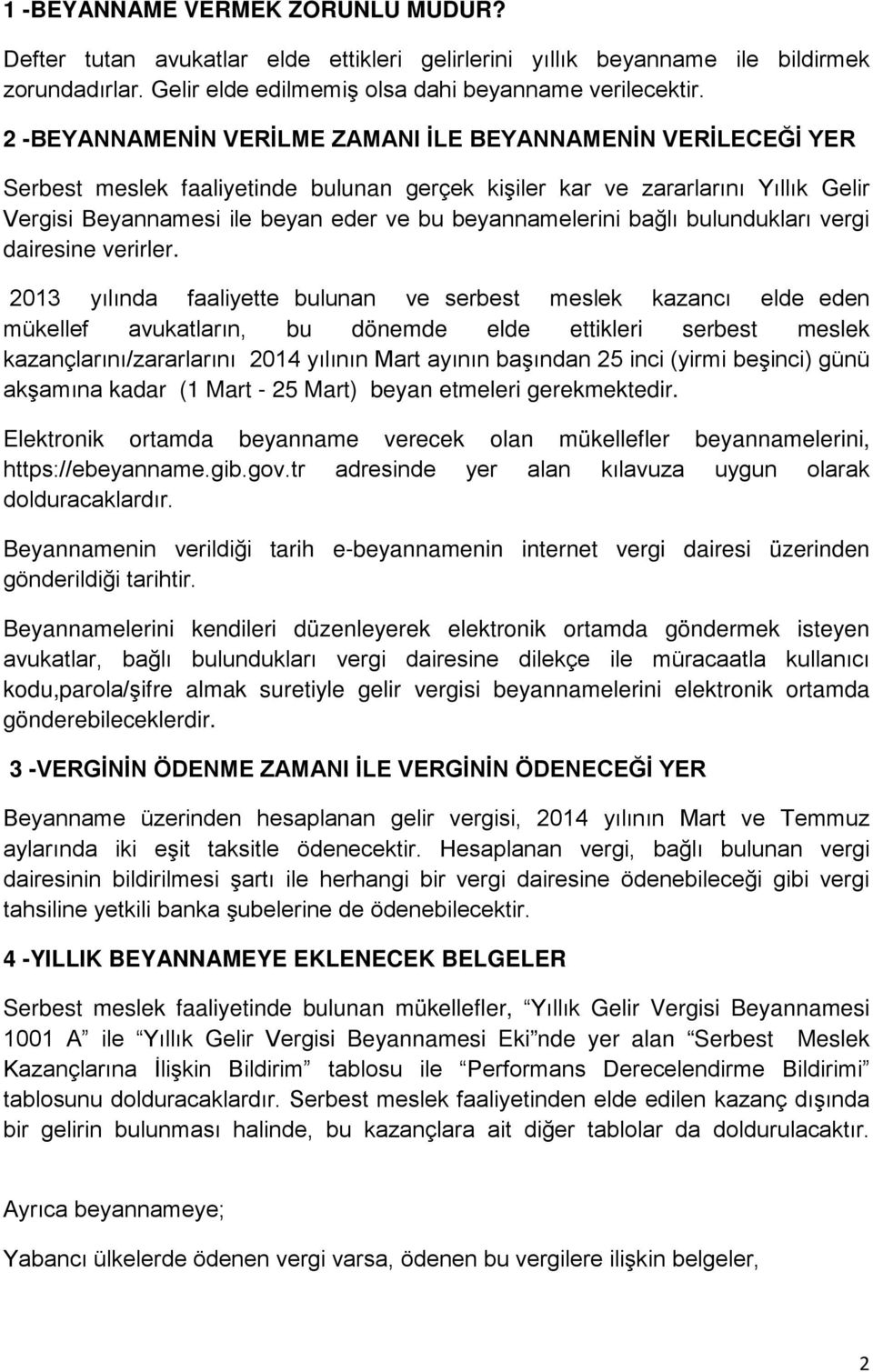 beyannamelerini bağlı bulundukları vergi dairesine verirler.