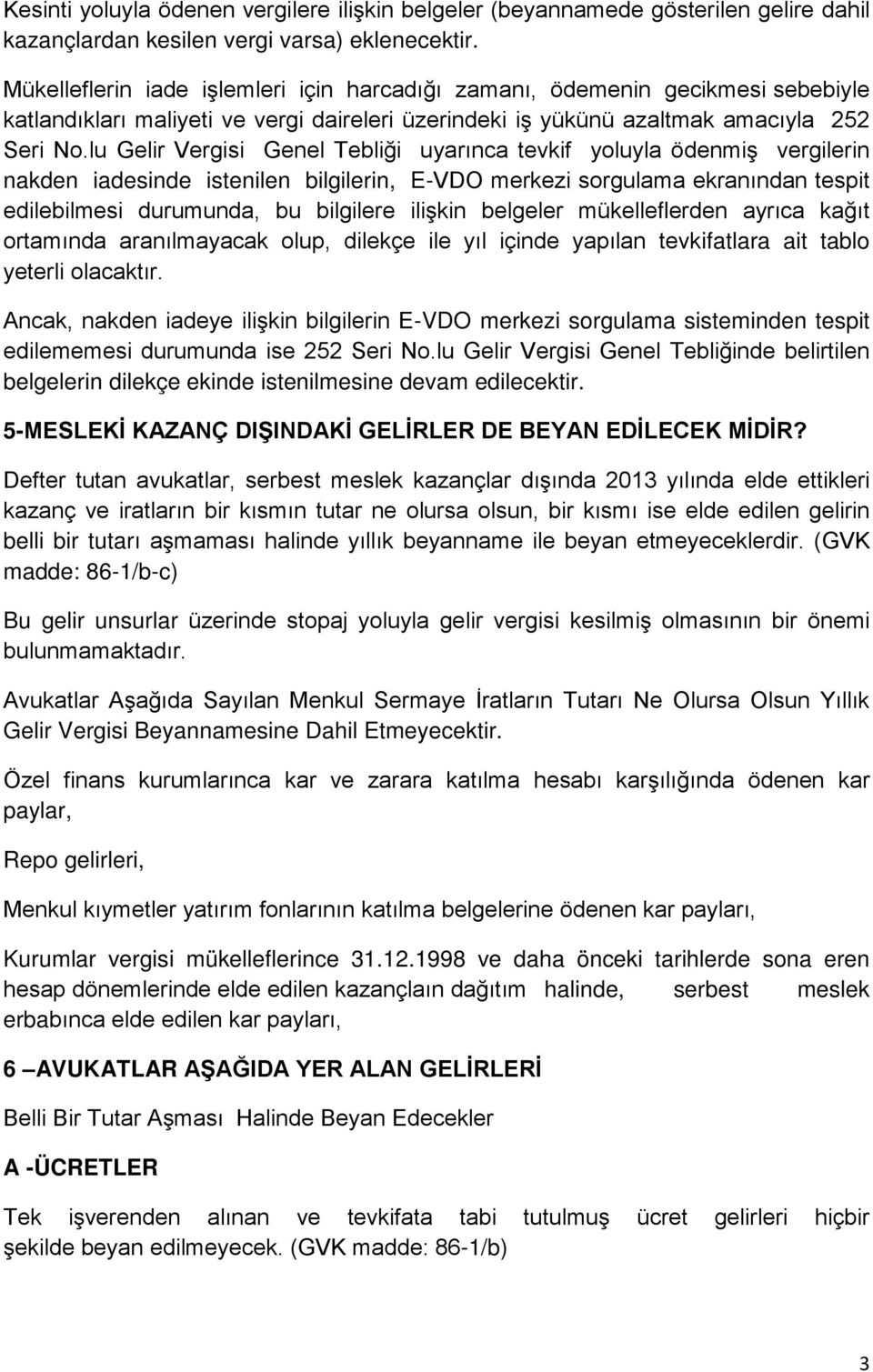 lu Gelir Vergisi Genel Tebliği uyarınca tevkif yoluyla ödenmiş vergilerin nakden iadesinde istenilen bilgilerin, E-VDO merkezi sorgulama ekranından tespit edilebilmesi durumunda, bu bilgilere ilişkin