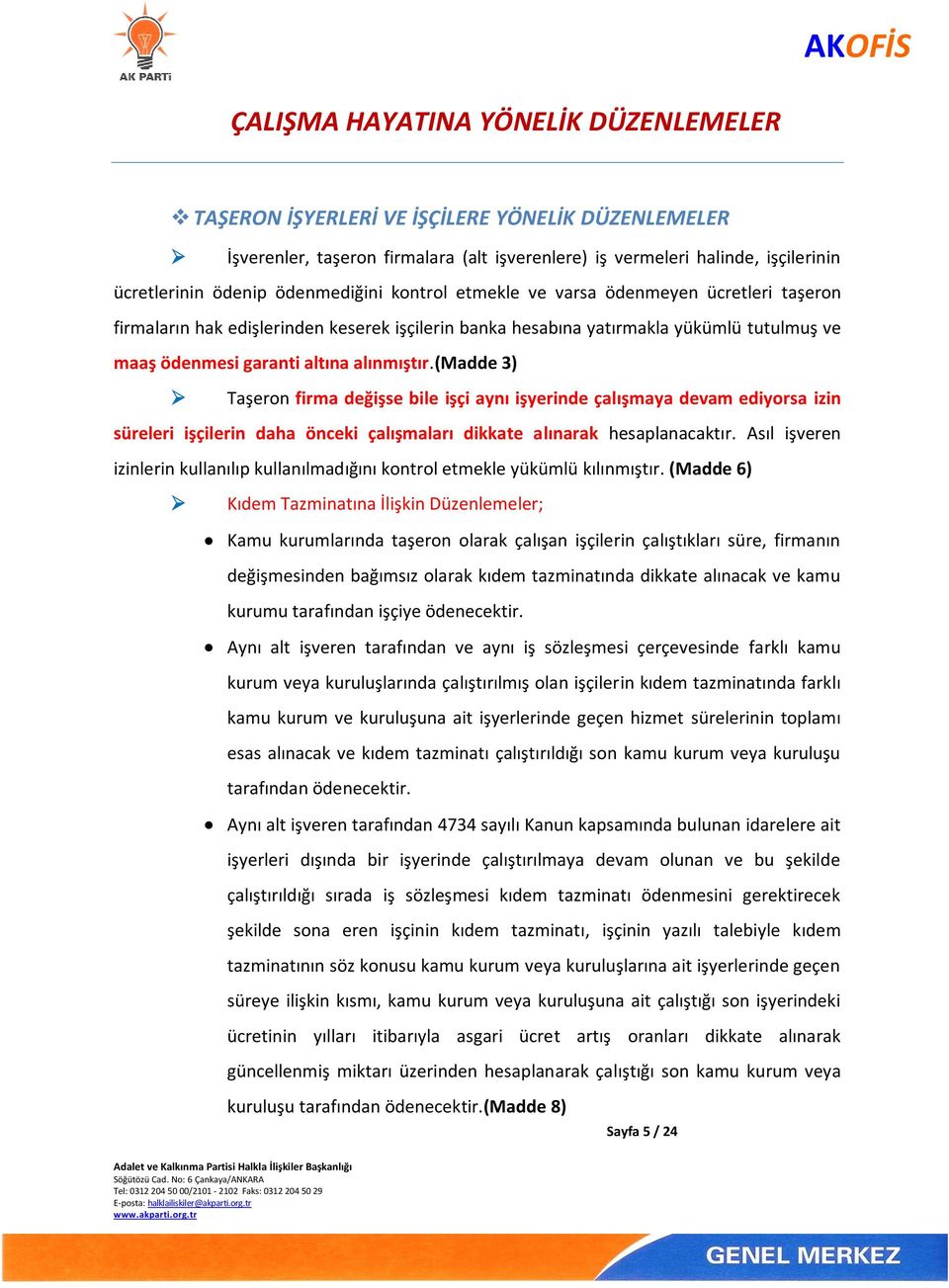 (madde 3) Taşeron firma değişse bile işçi aynı işyerinde çalışmaya devam ediyorsa izin süreleri işçilerin daha önceki çalışmaları dikkate alınarak hesaplanacaktır.