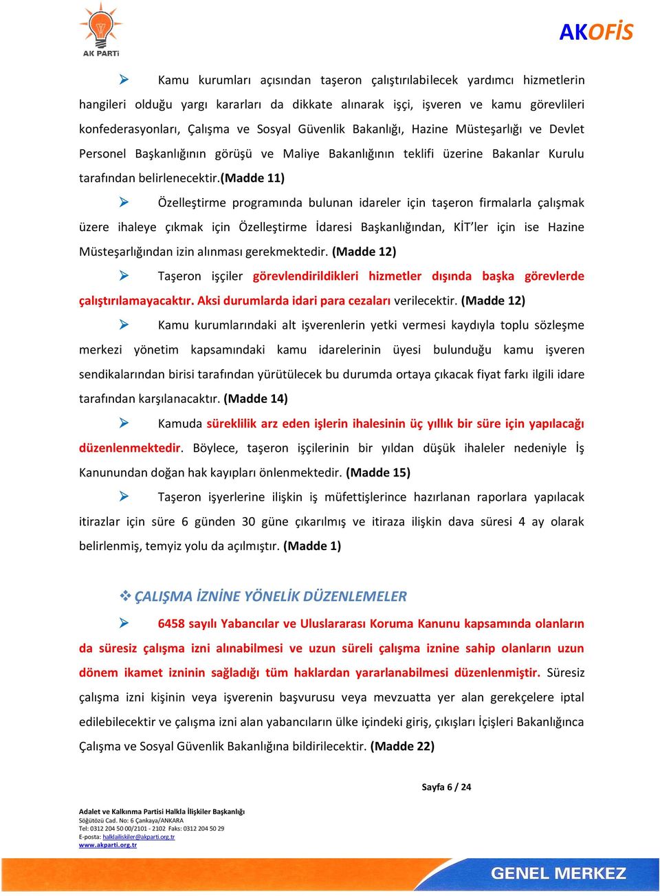 (madde 11) Özelleştirme programında bulunan idareler için taşeron firmalarla çalışmak üzere ihaleye çıkmak için Özelleştirme İdaresi Başkanlığından, KİT ler için ise Hazine Müsteşarlığından izin