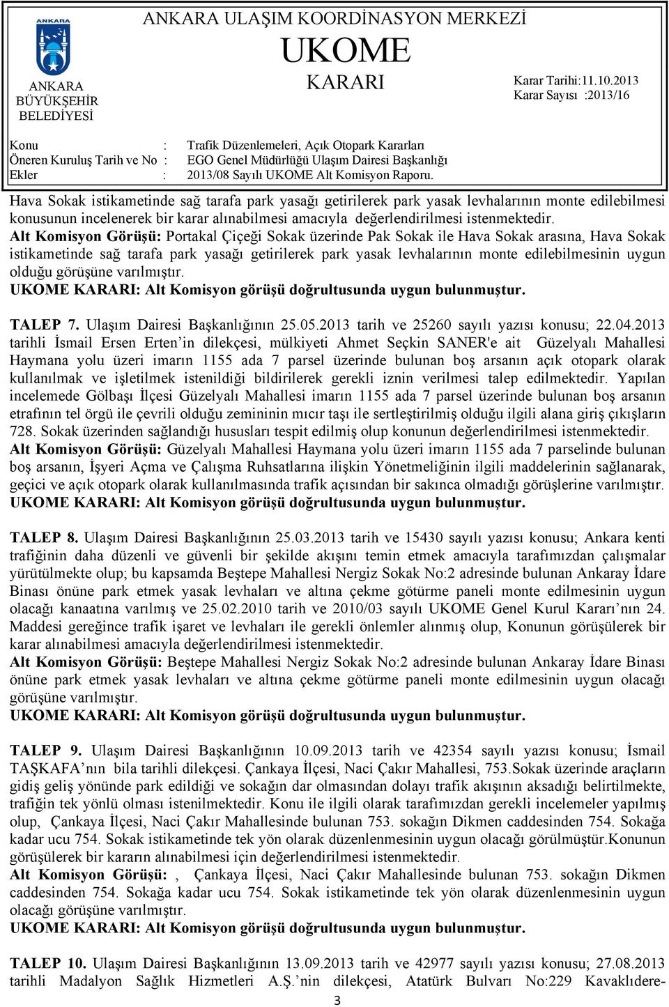 olduğu görüşüne varılmıştır. TALEP 7. Ulaşım Dairesi Başkanlığının 25.05.2013 tarih ve 25260 sayılı yazısı konusu; 22.04.