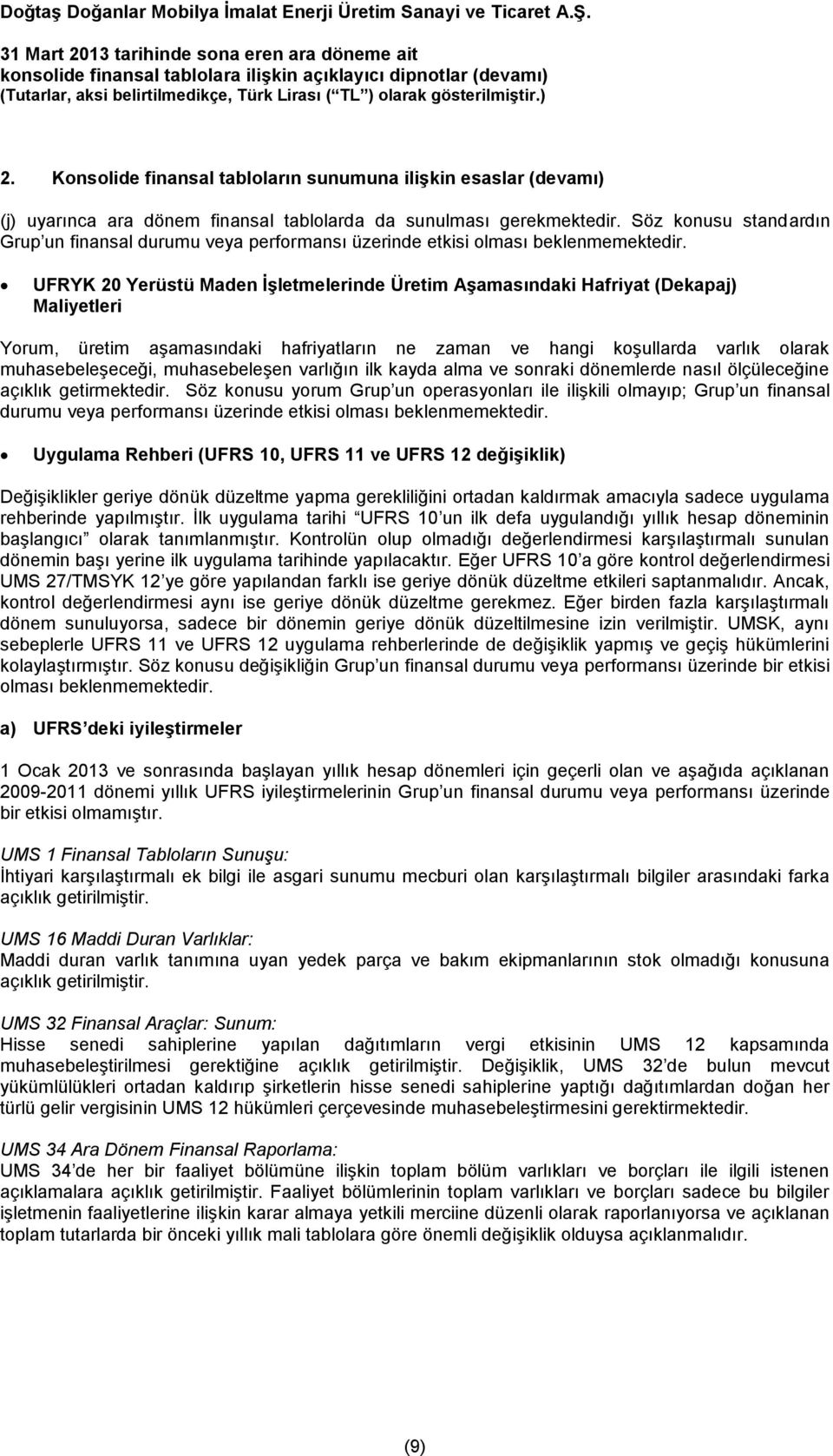 UFRYK 20 Yerüstü Maden İşletmelerinde Üretim Aşamasındaki Hafriyat (Dekapaj) Maliyetleri Yorum, üretim aşamasındaki hafriyatların ne zaman ve hangi koşullarda varlık olarak muhasebeleşeceği,