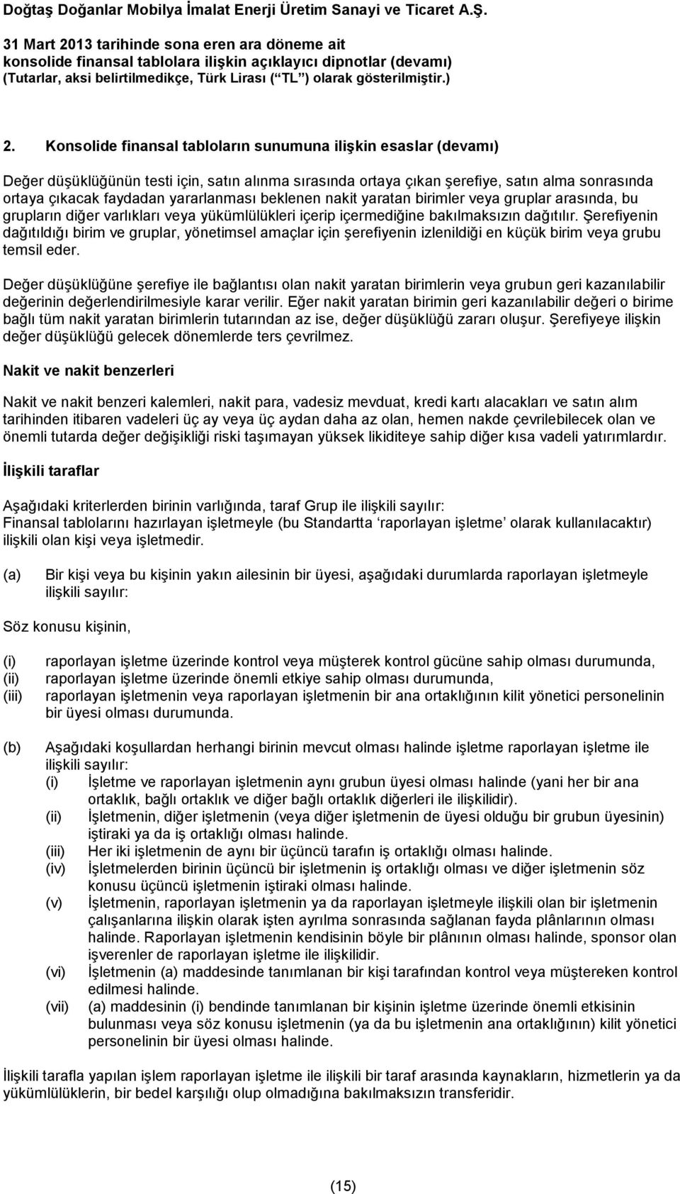 Şerefiyenin dağıtıldığı birim ve gruplar, yönetimsel amaçlar için şerefiyenin izlenildiği en küçük birim veya grubu temsil eder.