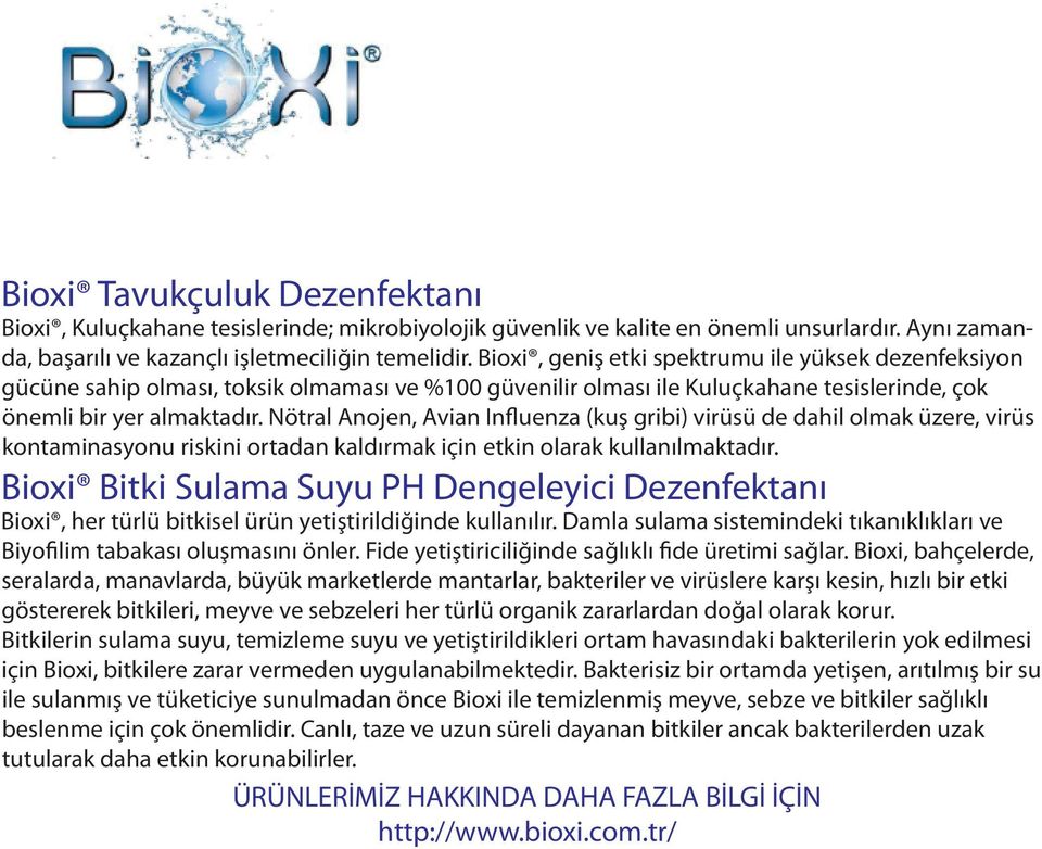 Nötral Anojen, Avian Influenza (kuş gribi) virüsü de dahil olmak üzere, virüs kontaminasyonu riskini ortadan kaldırmak için etkin olarak kullanılmaktadır.