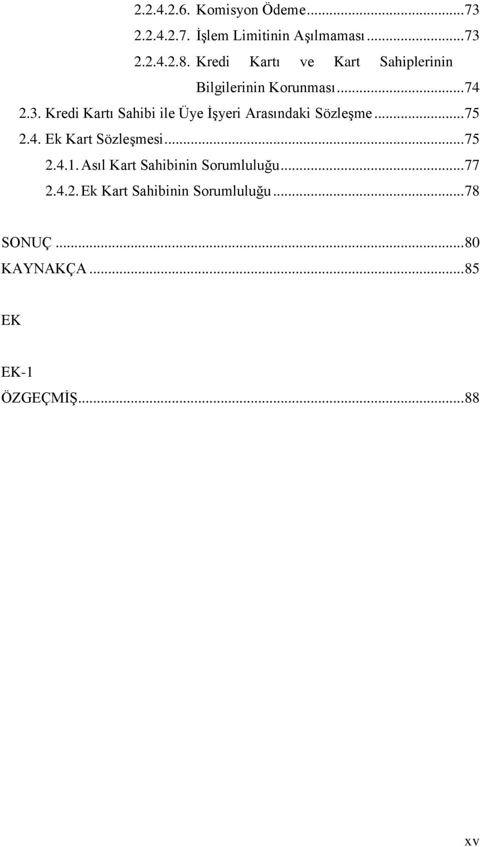 Kredi Kartı Sahibi ile Üye ĠĢyeri Arasındaki SözleĢme... 75 2.4. Ek Kart SözleĢmesi... 75 2.4.1.