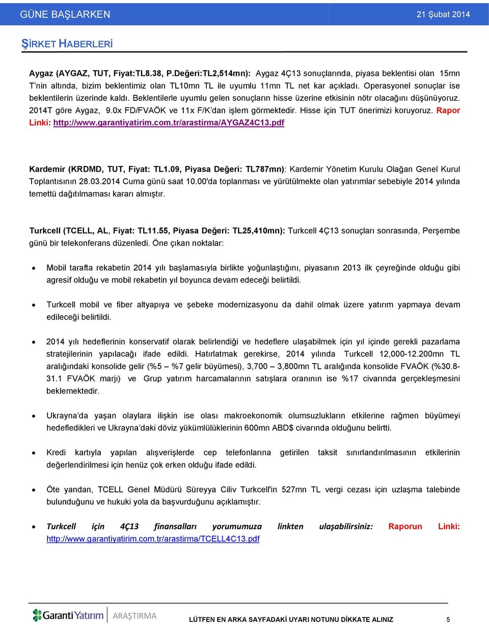 Operasyonel sonuçlar ise beklentilerin üzerinde kaldı. Beklentilerle uyumlu gelen sonuçların hisse üzerine etkisinin nötr olacağını düşünüyoruz. 2014T göre Aygaz, 9.