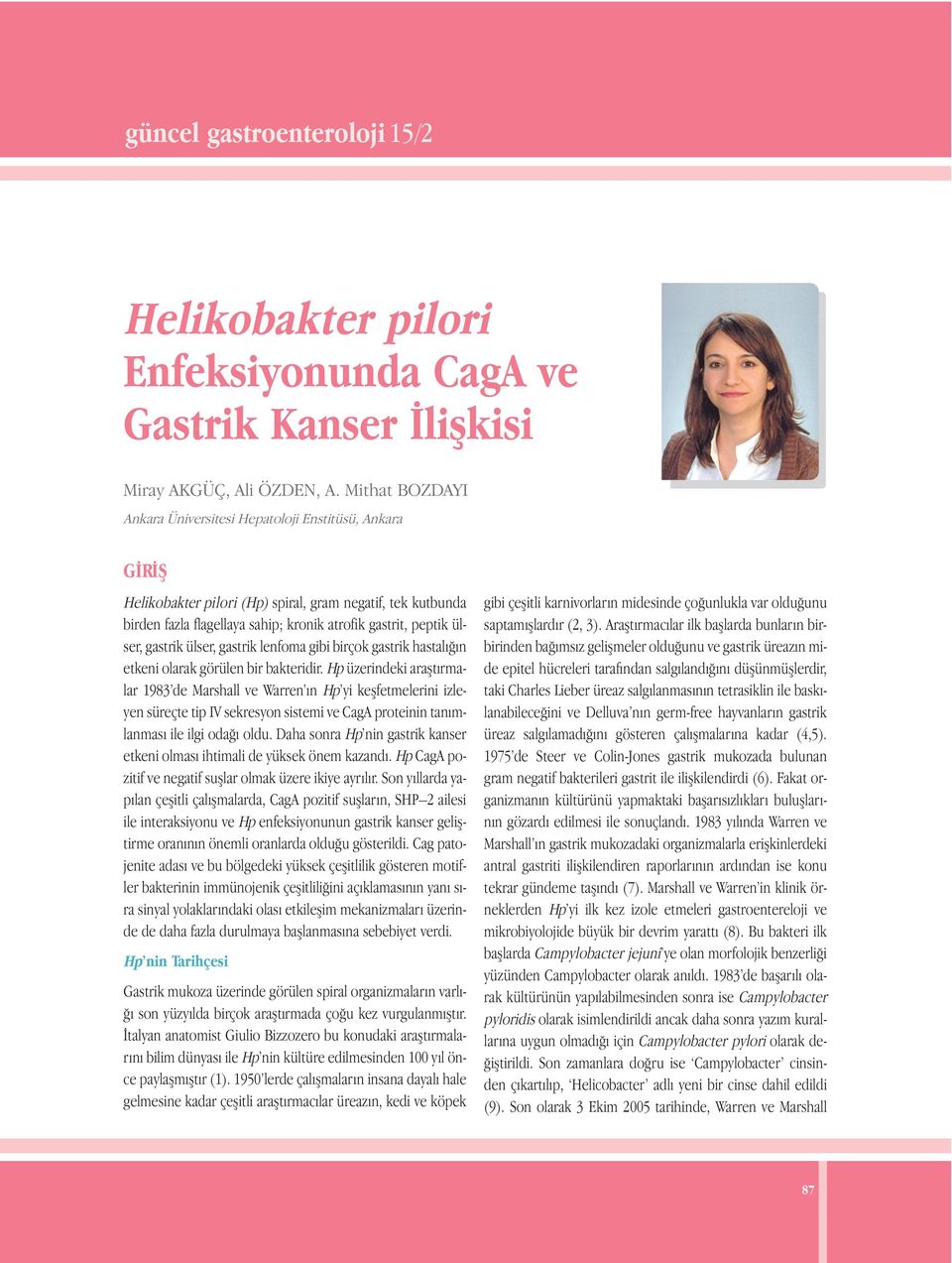 gastrik ülser, gastrik lenfoma gibi birçok gastrik hastalığın etkeni olarak görülen bir bakteridir.