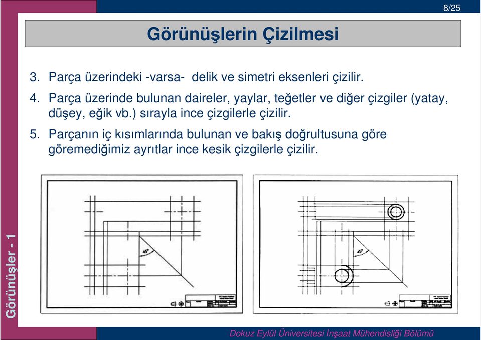 Parça üzerinde bulunan daireler, yaylar, teğetler ve diğer çizgiler (yatay, düşey,