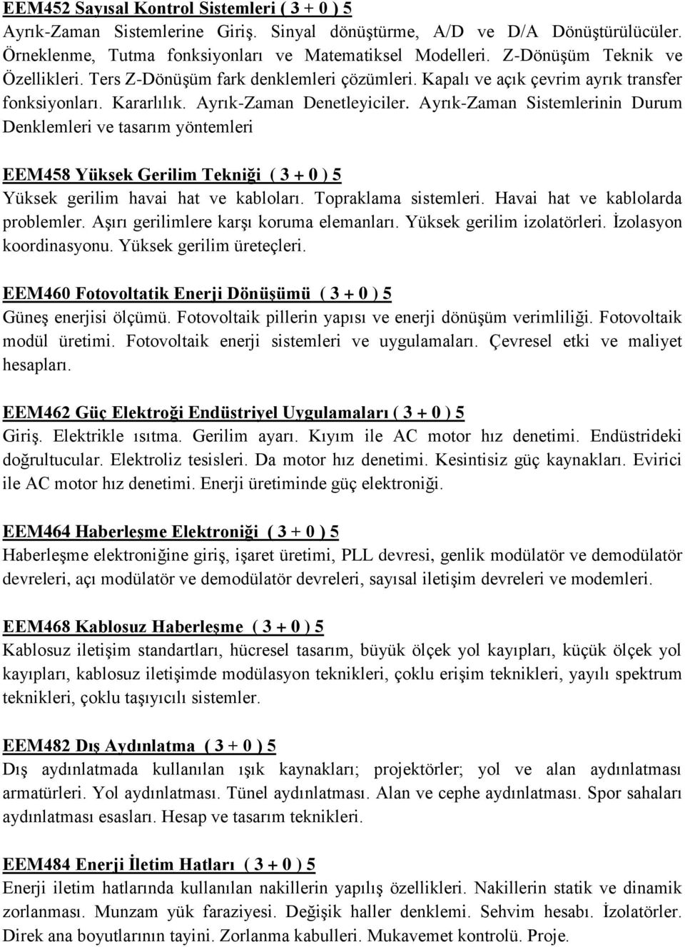 Ayrık-Zaman Sistemlerinin Durum Denklemleri ve tasarım yöntemleri EEM458 Yüksek Gerilim Tekniği ( 3 + 0 ) 5 Yüksek gerilim havai hat ve kabloları. Topraklama sistemleri.