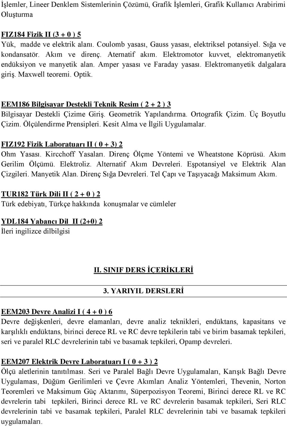 Amper yasası ve Faraday yasası. Elektromanyetik dalgalara giriş. Maxwell teoremi. Optik. EEM186 Bilgisayar Destekli Teknik Resim ( 2 + 2 ) 3 Bilgisayar Destekli Çizime Giriş. Geometrik Yapılandırma.