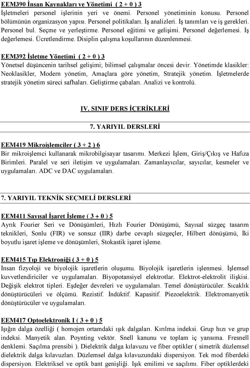 EEM392 Ġşletme Yönetimi ( 2 + 0 ) 3 Yönetsel düşüncenin tarihsel gelişimi; bilimsel çalışmalar öncesi devir.