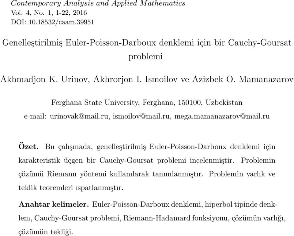 Bu çalışmada, genelleştirilmiş Euler-Poisson-Darboux denklemi için karakteristik üçgen bir Cauchy-Goursat problemi incelenmiştir.