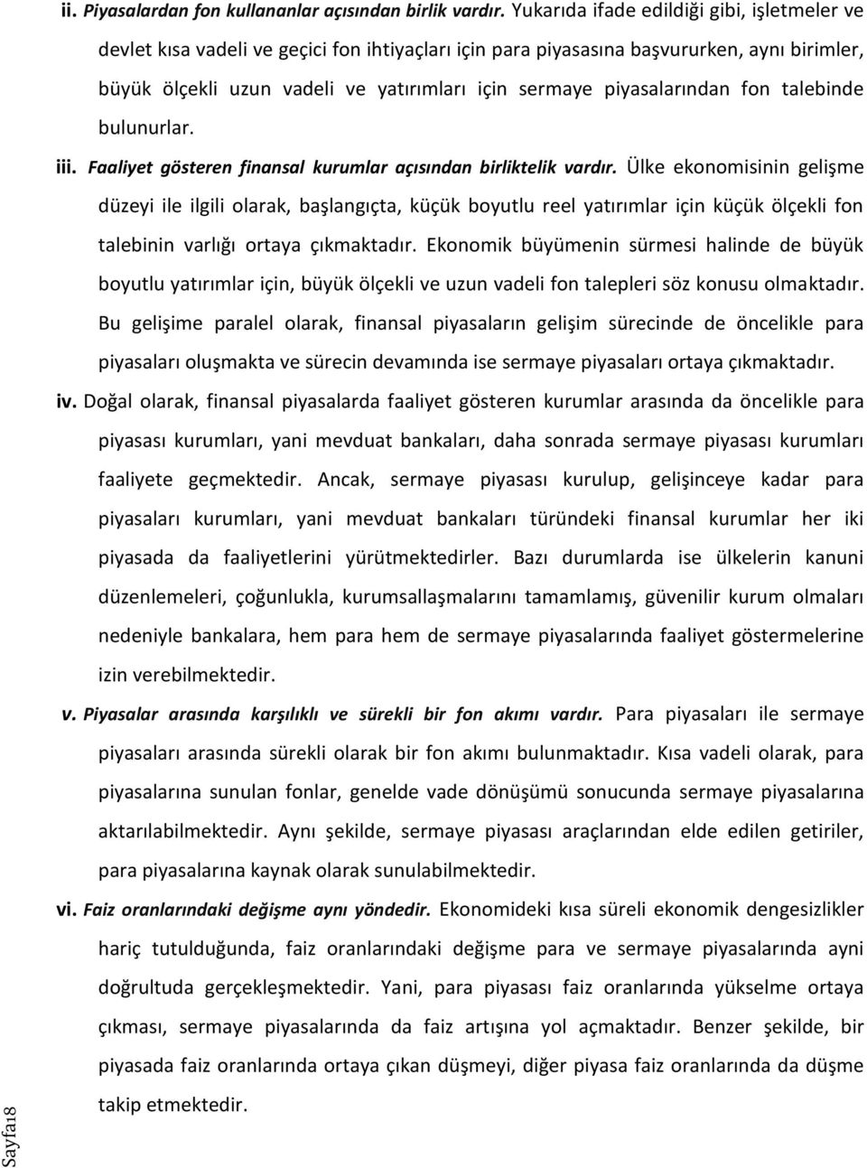 piyasalarından fon talebinde bulunurlar. iii. Faaliyet gösteren finansal kurumlar açısından birliktelik vardır.