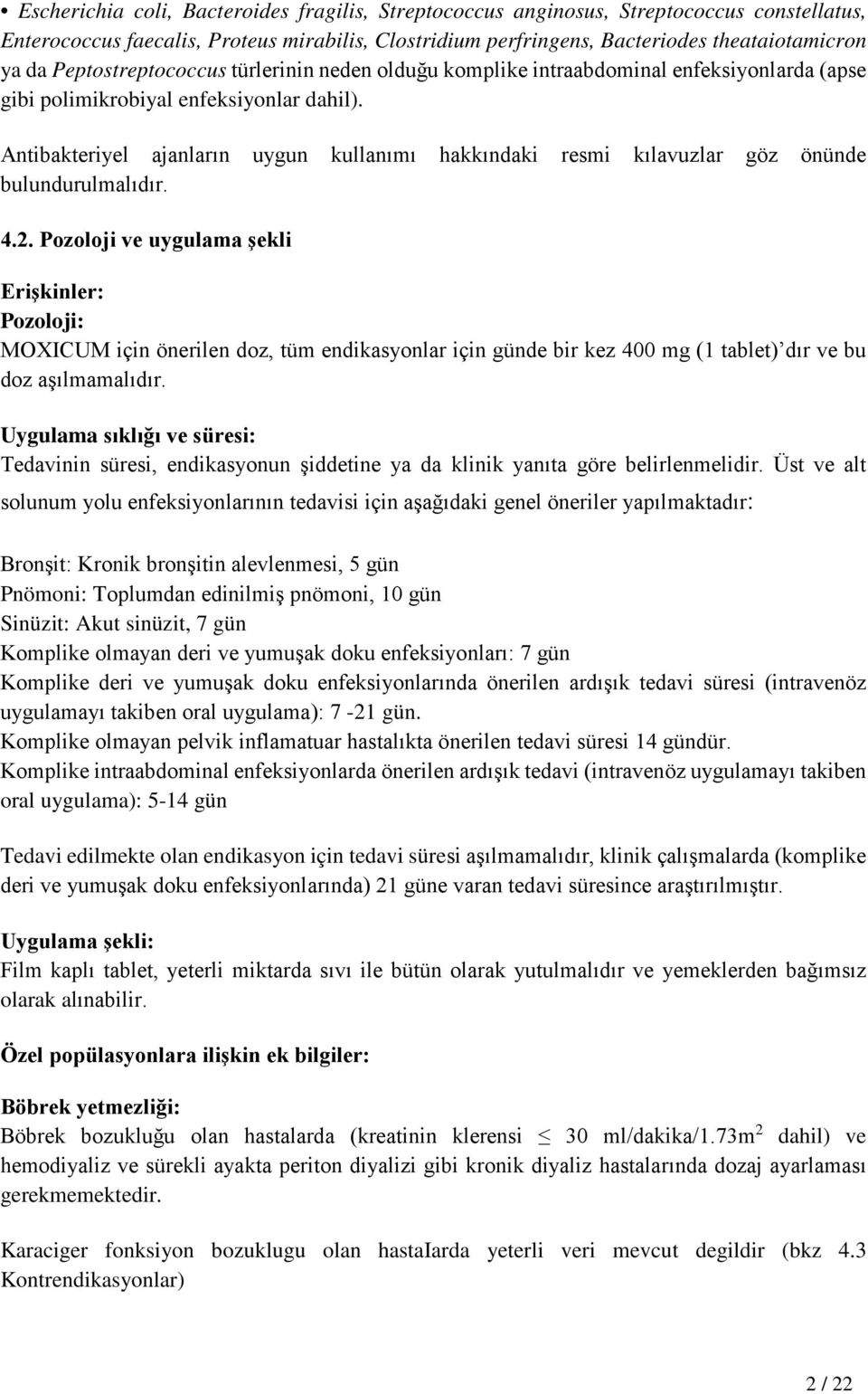 Antibakteriyel ajanların uygun kullanımı hakkındaki resmi kılavuzlar göz önünde bulundurulmalıdır. 4.2.