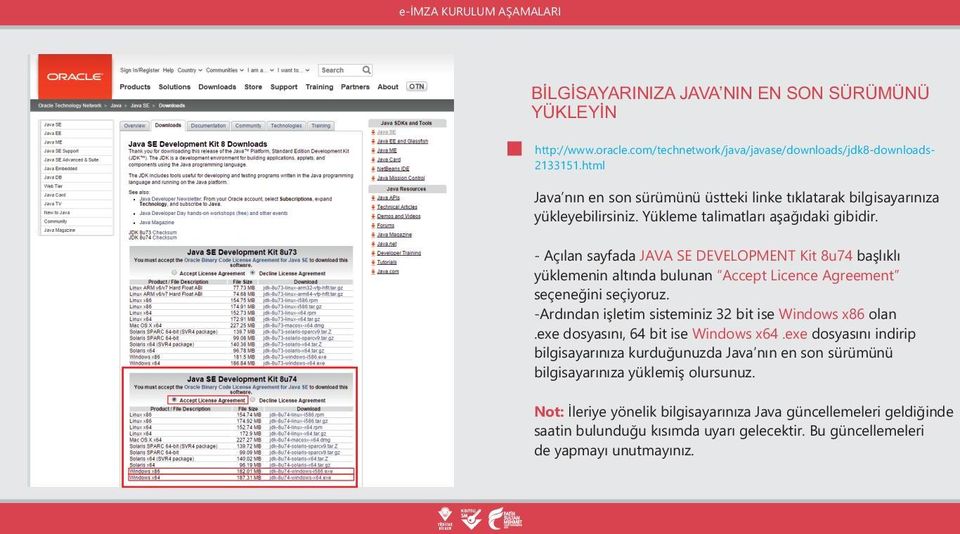 - Açılan sayfada JAVA SE DEVELOPMENT Kit 8u74 başlıklı yüklemenin altında bulunan Accept Licence Agreement seçeneğini seçiyoruz. -Ardından işletim sisteminiz 32 bit ise Windows x86 olan.