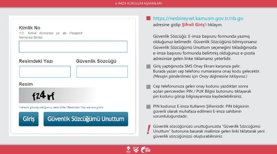 Giriş yaptığınızda SMS Onay Ekranı karşınıza gelir. Burada yazan cep telefonu numarasına onay kodu gelecektir. (Mesajın gönderilmesi için Onay düğmesine tıklayınız.