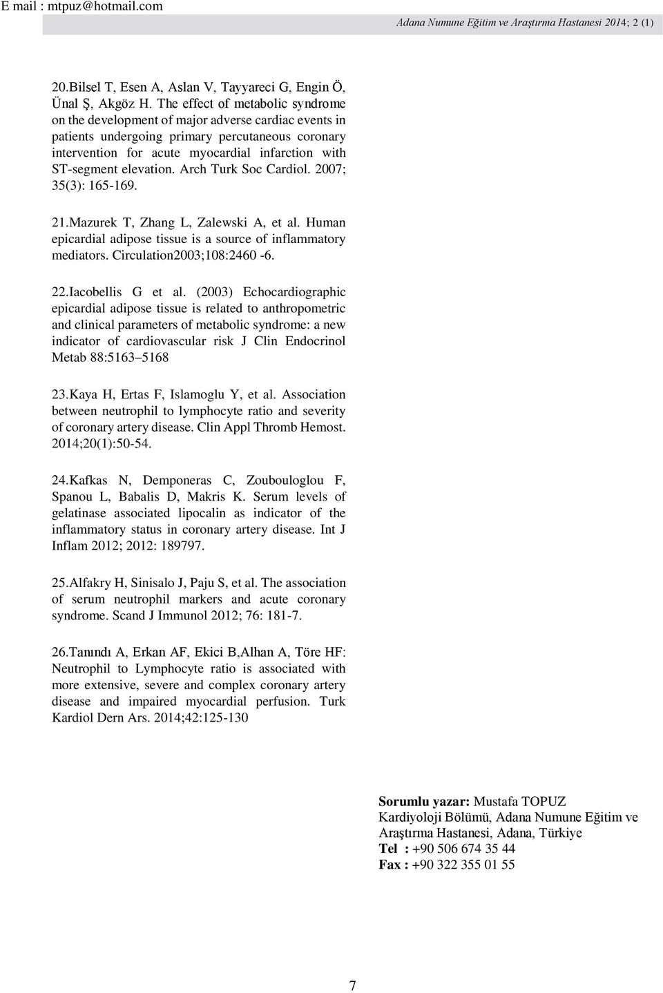 elevation. Arch Turk Soc Cardiol. 2007; 35(3): 165-169. 21. 21.Mazurek T, Zhang L, Zalewski A, et al. Human epicardial adipose tissue is a source of inflammatory mediators. Circulation2003;108:2460-6.