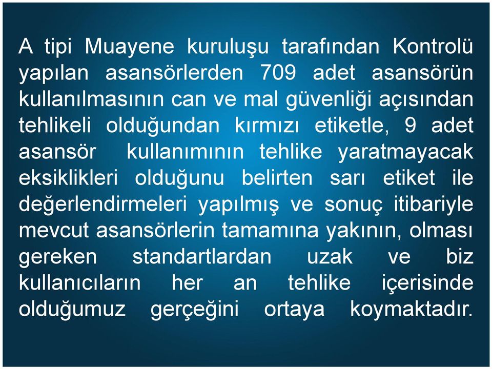 eksiklikleri olduğunu belirten sarı etiket ile değerlendirmeleri yapılmış ve sonuç itibariyle mevcut asansörlerin