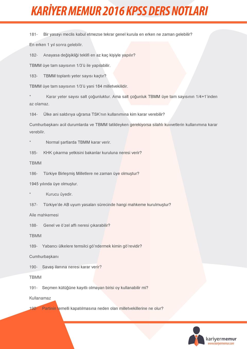 Ama salt çoğunluk TBMM üye tam sayısının 1/4+1 inden az olamaz. 184- Ülke ani saldırıya uğrarsa TSK nın kullanımına kim karar verebilir?