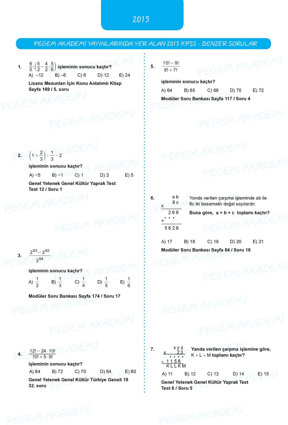 A) 5 B) 1 C) 1 D) E) 5 Genel Yetenek Genel Kültür Yaprak Test Test 1 / Soru 1 6. a b 8 c x 6 8 + 5 6 8 Yanda verilen çarpma işleminde ab ile 8c iki basamaklı doğal sayılardır.