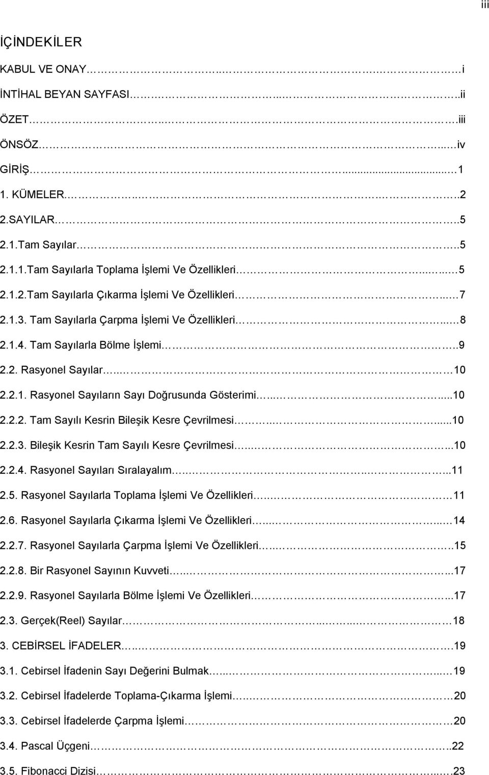 .....10 2.2.2. Tam Sayılı Kesrin Bileşik Kesre Çevrilmesi.....10 2.2.3. Bileşik Kesrin Tam Sayılı Kesre Çevrilmesi.....10 2.2.4. Rasyonel Sayıları Sıralayalım.......11 2.5.