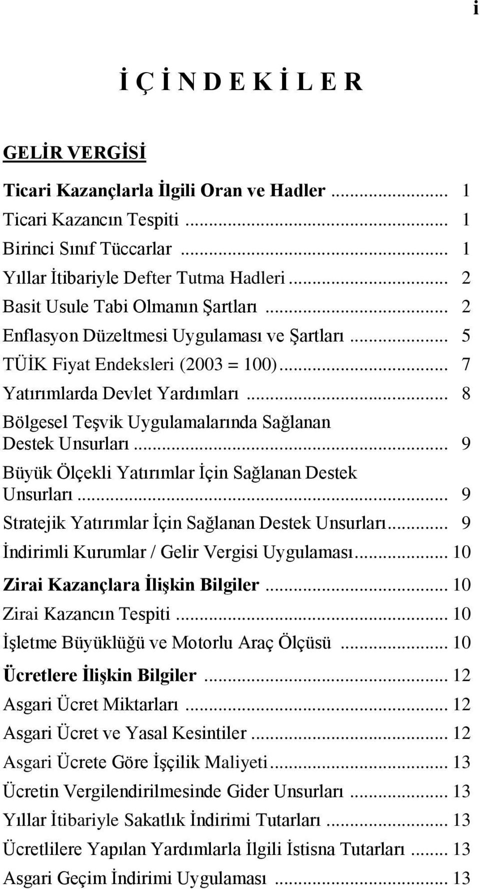 .. 8 Bölgesel Teşvik Uygulamalarında Sağlanan Destek Unsurları... 9 Büyük Ölçekli Yatırımlar İçin Sağlanan Destek Unsurları... 9 Stratejik Yatırımlar İçin Sağlanan Destek Unsurları.