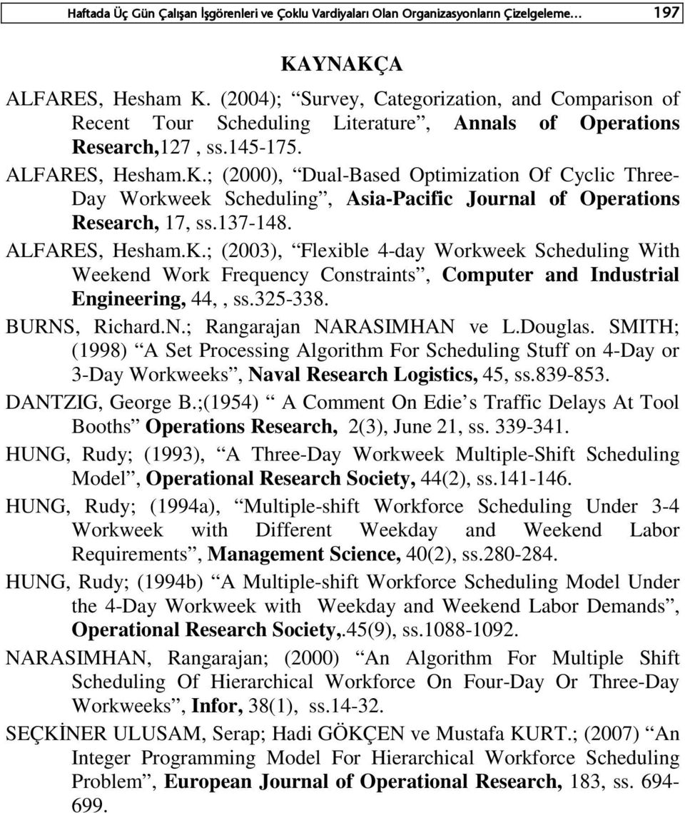 ; (2000), Dual-Based Optimization Of Cyclic Three- Day Workweek Scheduling, Asia-Pacific Journal of Operations Research, 17, ss.137-148. ALFARES, Hesham.K.