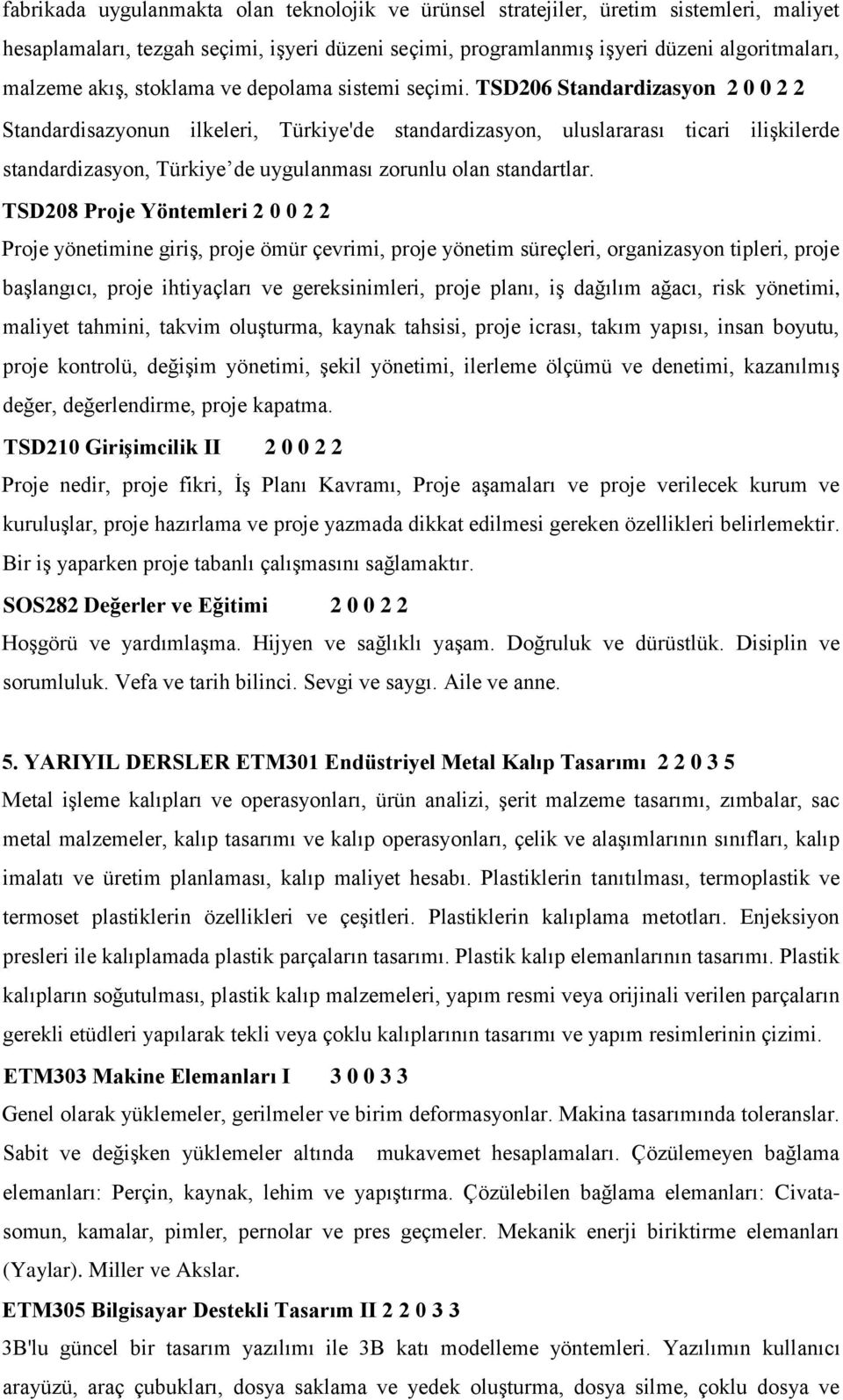 TSD206 Standardizasyon Standardisazyonun ilkeleri, Türkiye'de standardizasyon, uluslararası ticari ilişkilerde standardizasyon, Türkiye de uygulanması zorunlu olan standartlar.