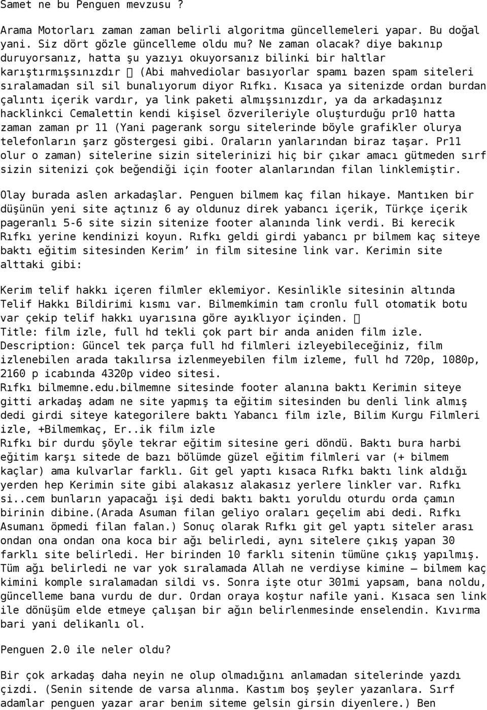 Kısaca ya sitenizde ordan burdan çalıntı içerik vardır, ya link paketi almışsınızdır, ya da arkadaşınız hacklinkci Cemalettin kendi kişisel özverileriyle oluşturduğu pr10 hatta zaman zaman pr 11