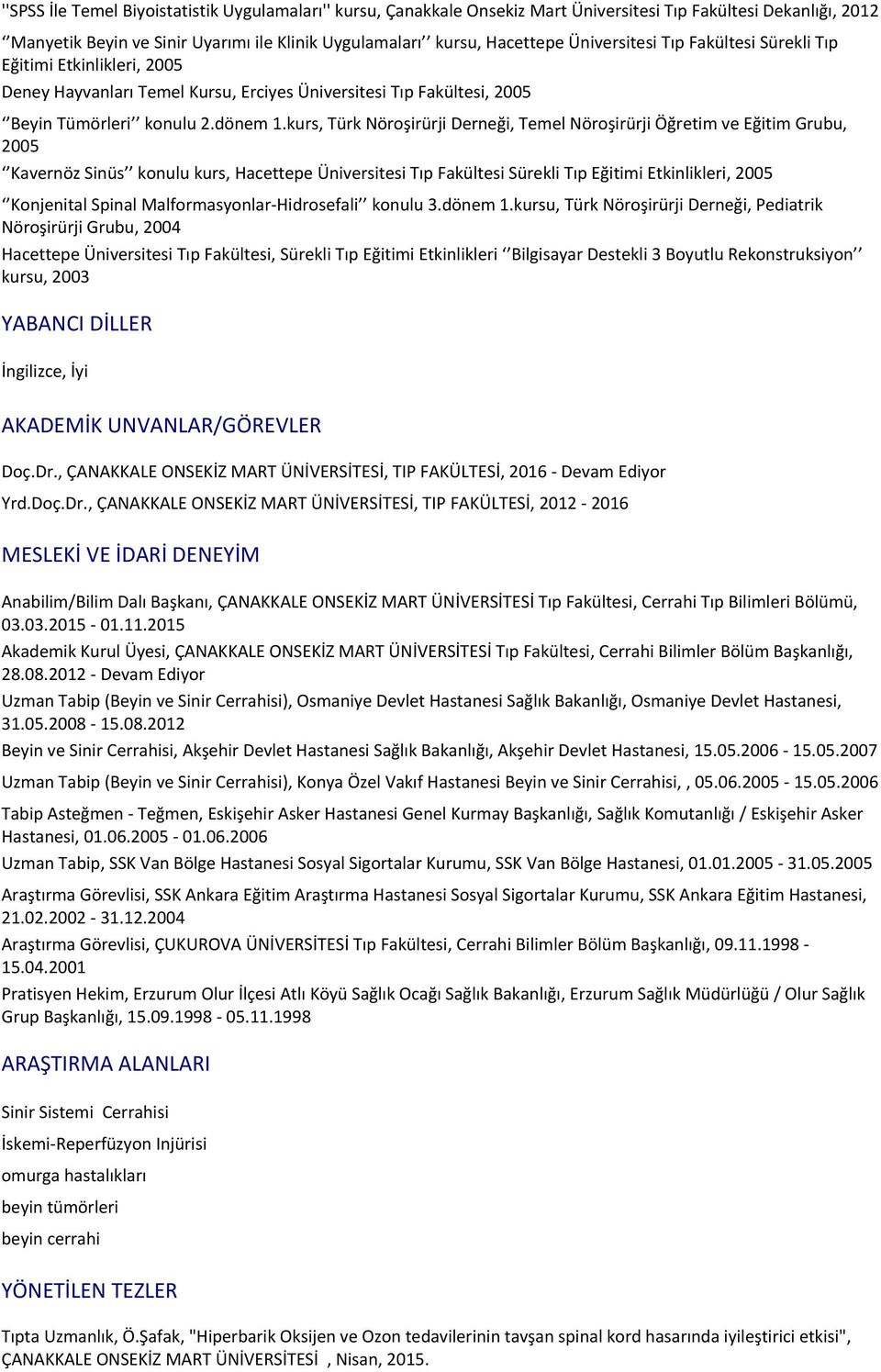 kurs, Türk Nöroşirürji Derneği, Temel Nöroşirürji Öğretim ve Eğitim Grubu, 2005 Kavernöz Sinüs konulu kurs, Hacettepe Üniversitesi Tıp Fakültesi Sürekli Tıp Eğitimi Etkinlikleri, 2005 Konjenital