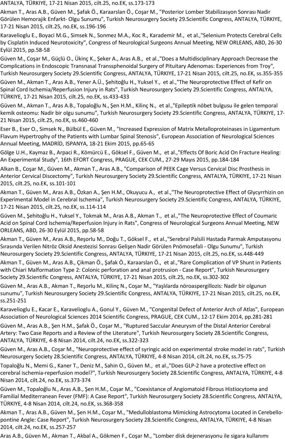 , "Posterior Lomber Stabilizasyon Sonrası Nadir Görülen Hemorajik Enfarkt- Olgu Sunumu", Turkish Neurosurgery Society 29.Scientific Congress, ANTALYA, TÜRKIYE, 17-21 Nisan 2015, cilt.25, no.ek, ss.