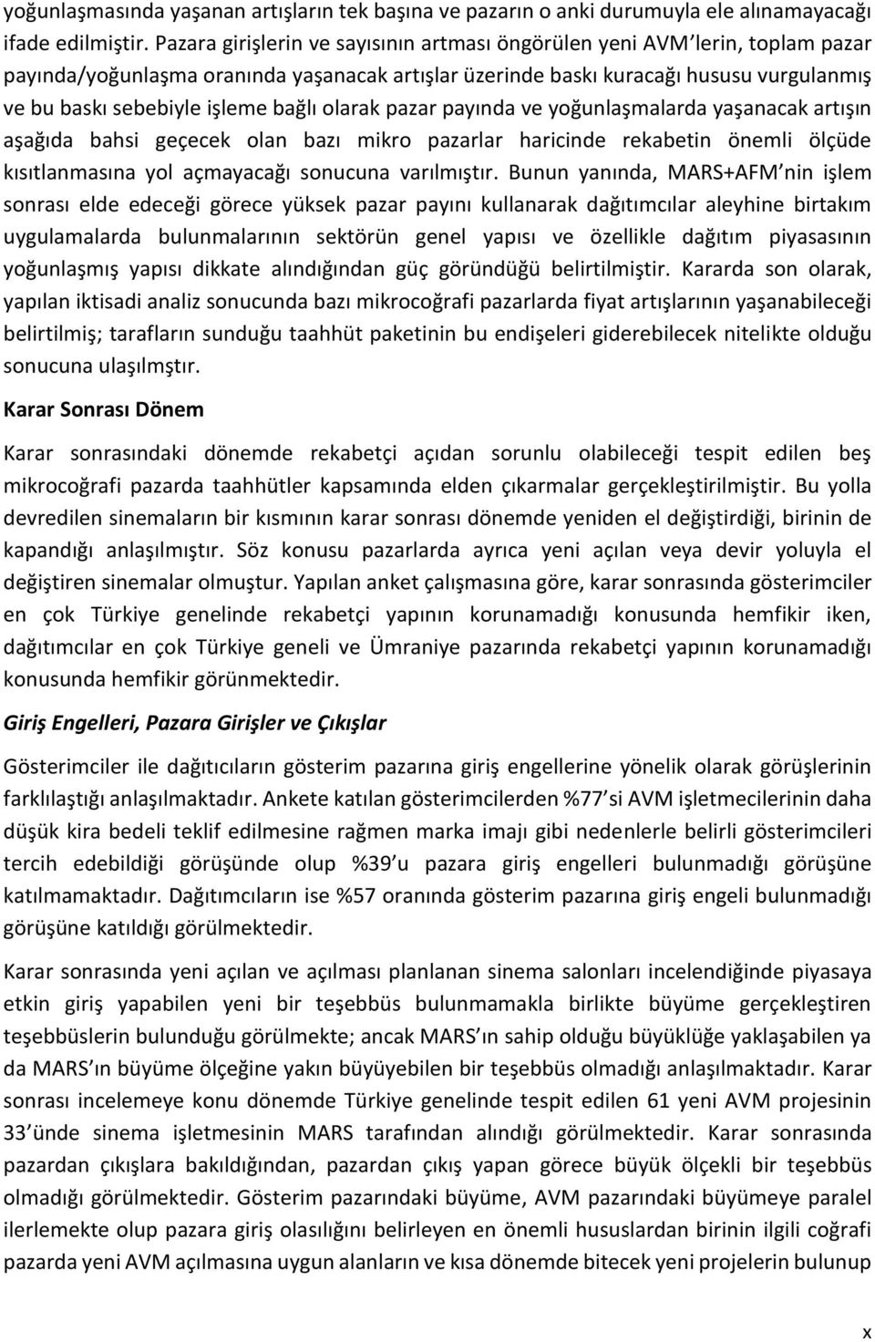 bağlı olarak pazar payında ve yoğunlaşmalarda yaşanacak artışın aşağıda bahsi geçecek olan bazı mikro pazarlar haricinde rekabetin önemli ölçüde kısıtlanmasına yol açmayacağı sonucuna varılmıştır.