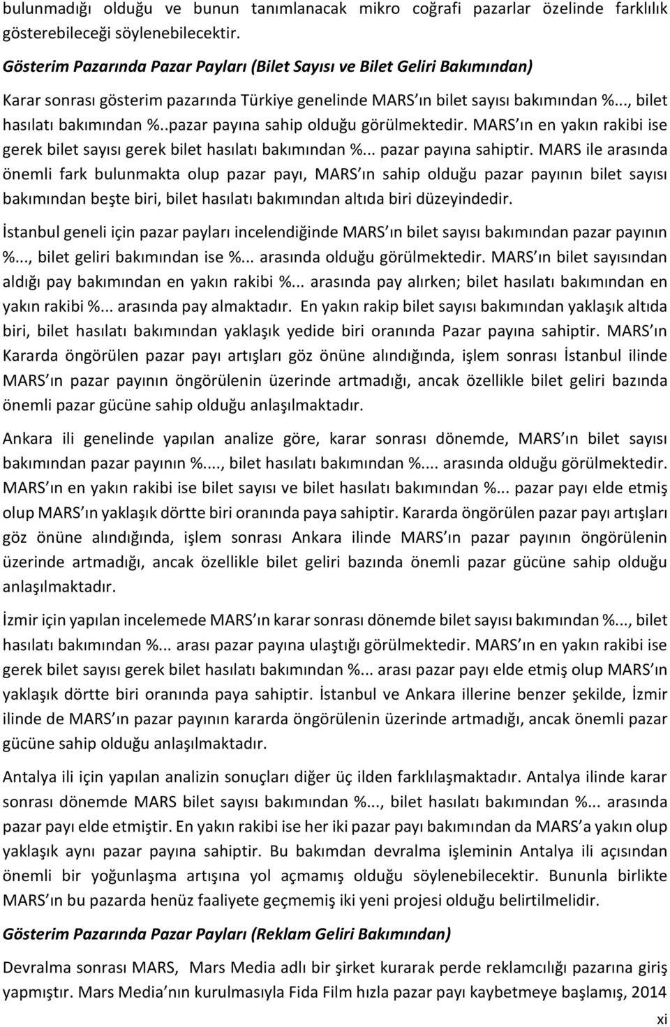 .pazar payına sahip olduğu görülmektedir. MARS ın en yakın rakibi ise gerek bilet sayısı gerek bilet hasılatı bakımından %... pazar payına sahiptir.