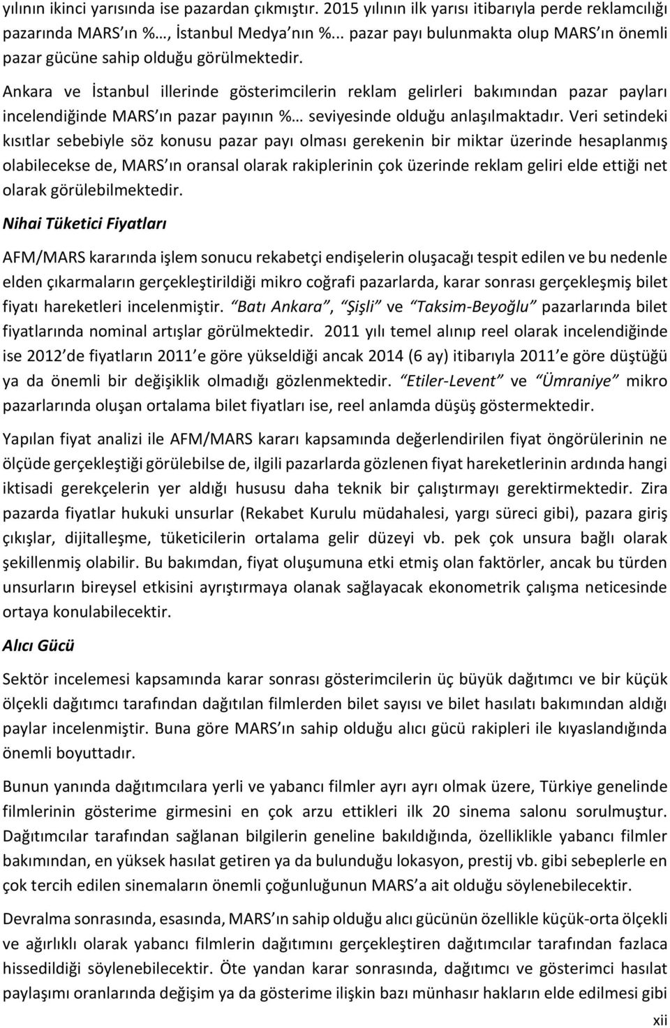 Ankara ve İstanbul illerinde gösterimcilerin reklam gelirleri bakımından pazar payları incelendiğinde MARS ın pazar payının % seviyesinde olduğu anlaşılmaktadır.