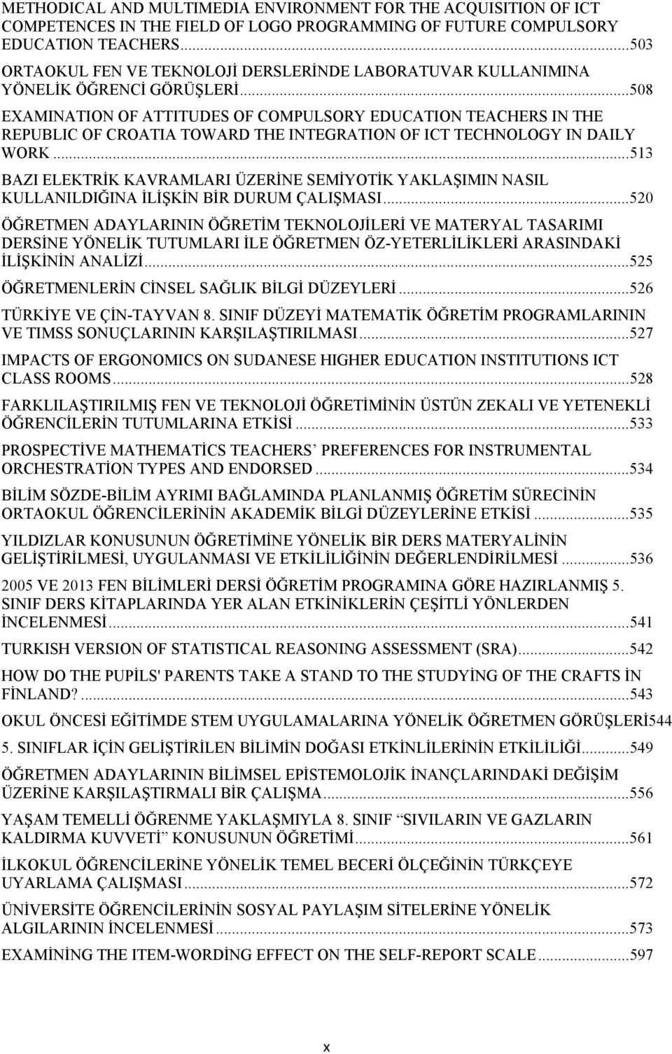 .. 508 EXAMINATION OF ATTITUDES OF COMPULSORY EDUCATION TEACHERS IN THE REPUBLIC OF CROATIA TOWARD THE INTEGRATION OF ICT TECHNOLOGY IN DAILY WORK.