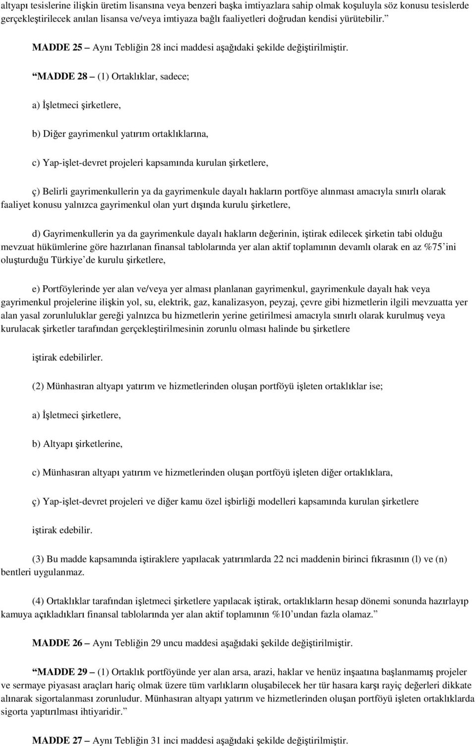 MADDE 28 (1) Ortaklıklar, sadece; a) İşletmeci şirketlere, b) Diğer gayrimenkul yatırım ortaklıklarına, c) Yap-işlet-devret projeleri kapsamında kurulan şirketlere, ç) Belirli gayrimenkullerin ya da