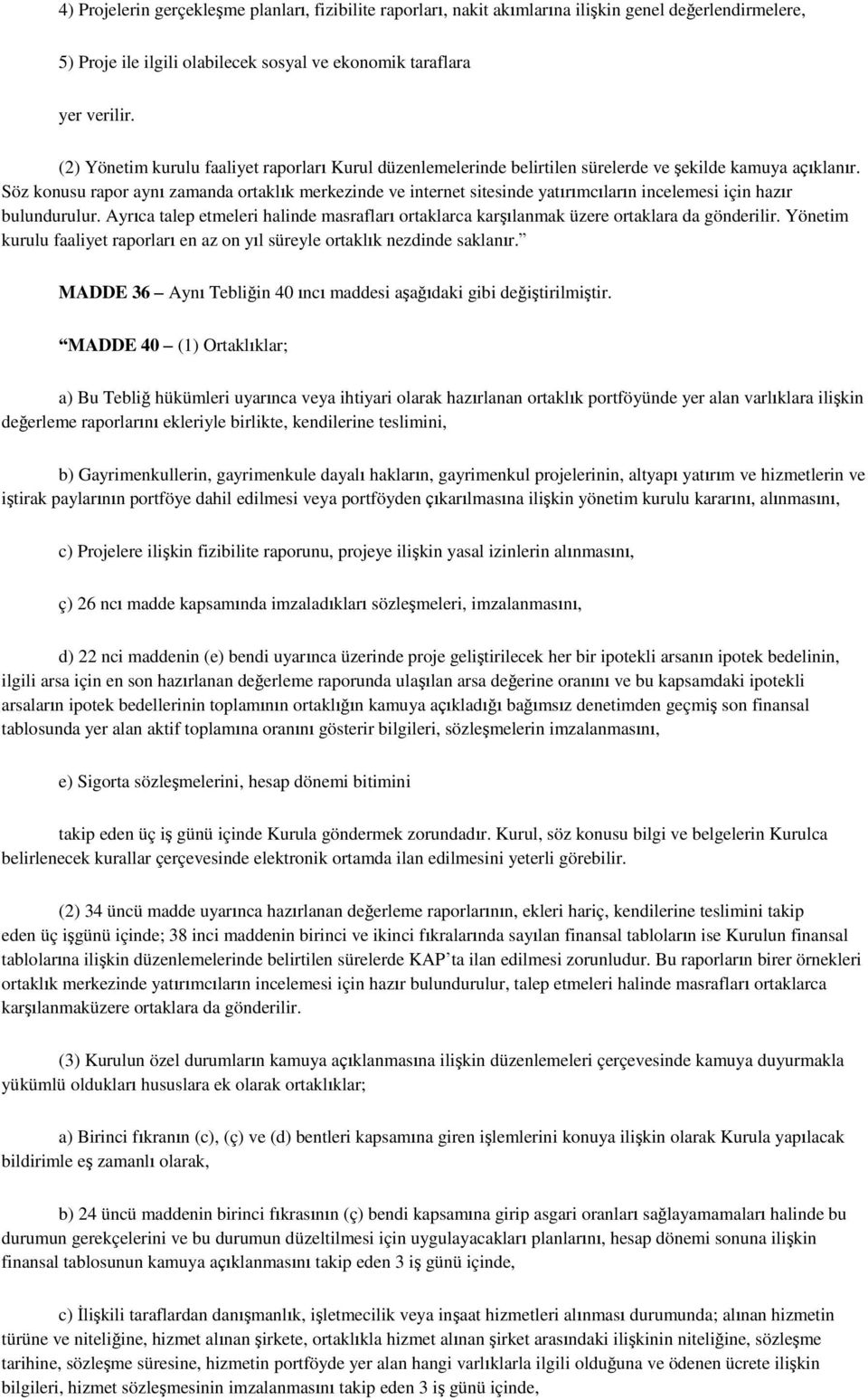 Söz konusu rapor aynı zamanda ortaklık merkezinde ve internet sitesinde yatırımcıların incelemesi için hazır bulundurulur.