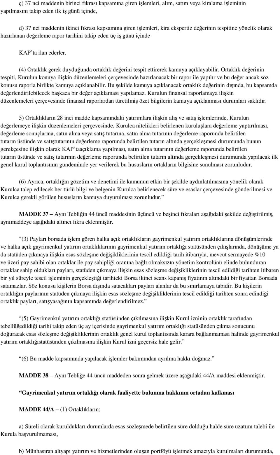 (4) Ortaklık gerek duyduğunda ortaklık değerini tespit ettirerek kamuya açıklayabilir.