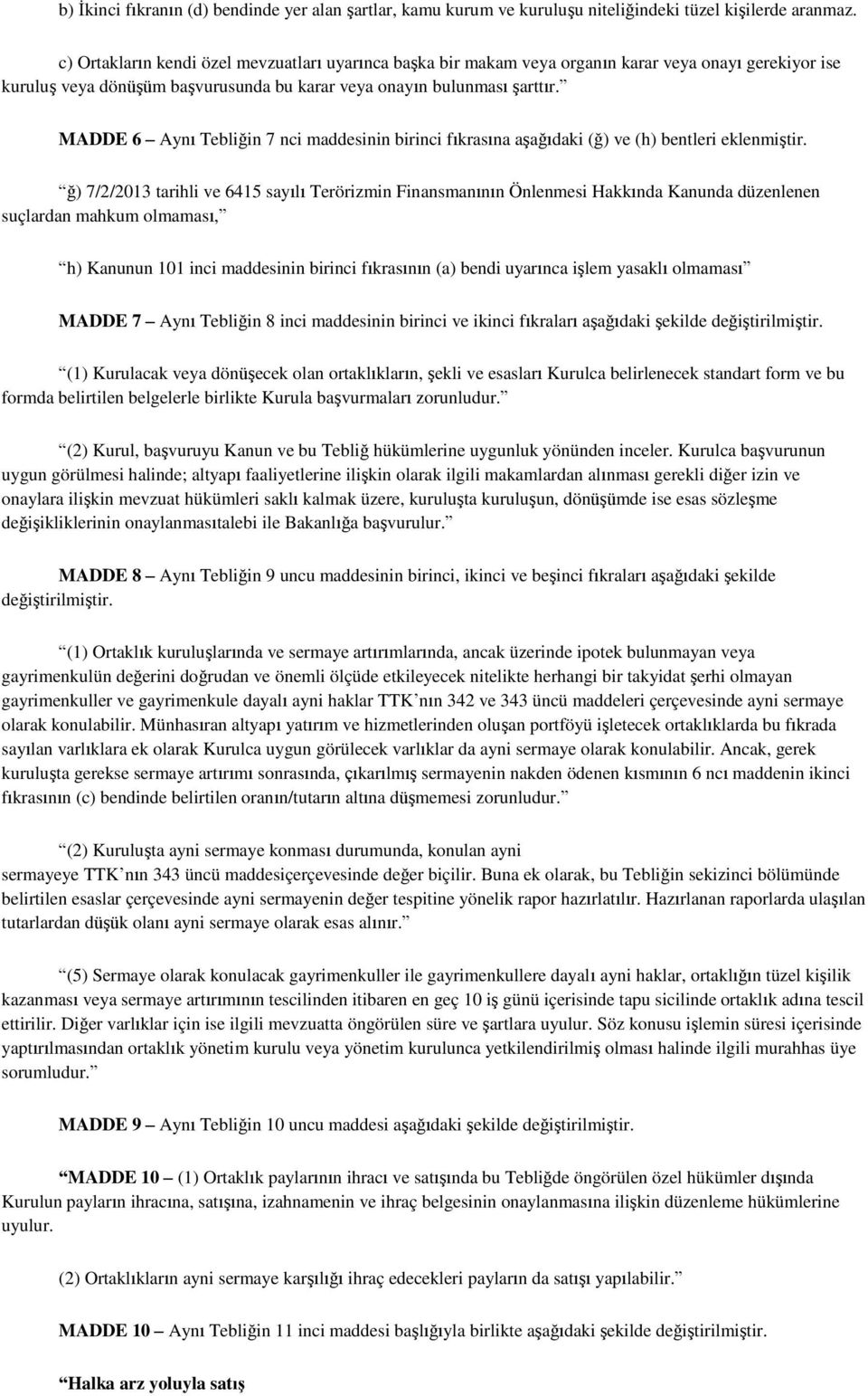 MADDE 6 Aynı Tebliğin 7 nci maddesinin birinci fıkrasına aşağıdaki (ğ) ve (h) bentleri eklenmiştir.